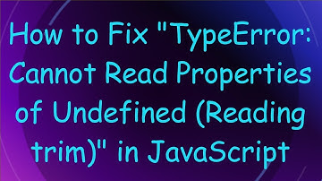How to Fix "TypeError: Cannot Read Properties of Undefined (Reading trim)" in JavaScript