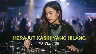 MERAJUT KASIH YANG HILANG | DJ VERSION FULL BASS (COVER)