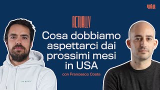 Cosa dobbiamo aspettarci dai prossimi mesi in USA - Actually con Francesco Costa