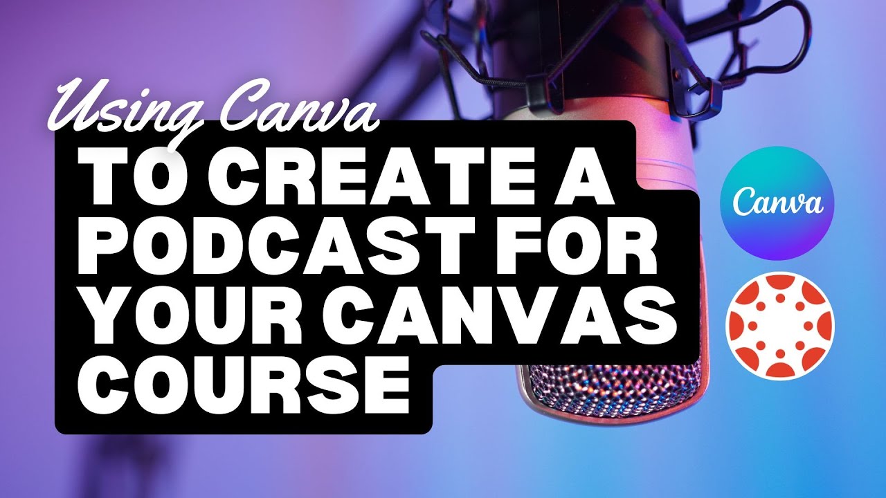 Using Canva to Create a Podcast for Your Canvas Course