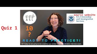 ASL Practice QUIZ #1 (10 questions) U.S. Citizenship Interview