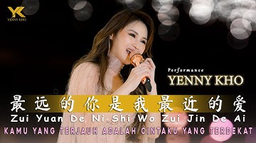 PERFORMANCE YENNY KHO / YK (许燕妮) ZUI YUAN DE NI SHI WO ZUI JIN DE AI (最远的你是我最近的爱) LIRIK & TERJEMAHAN
