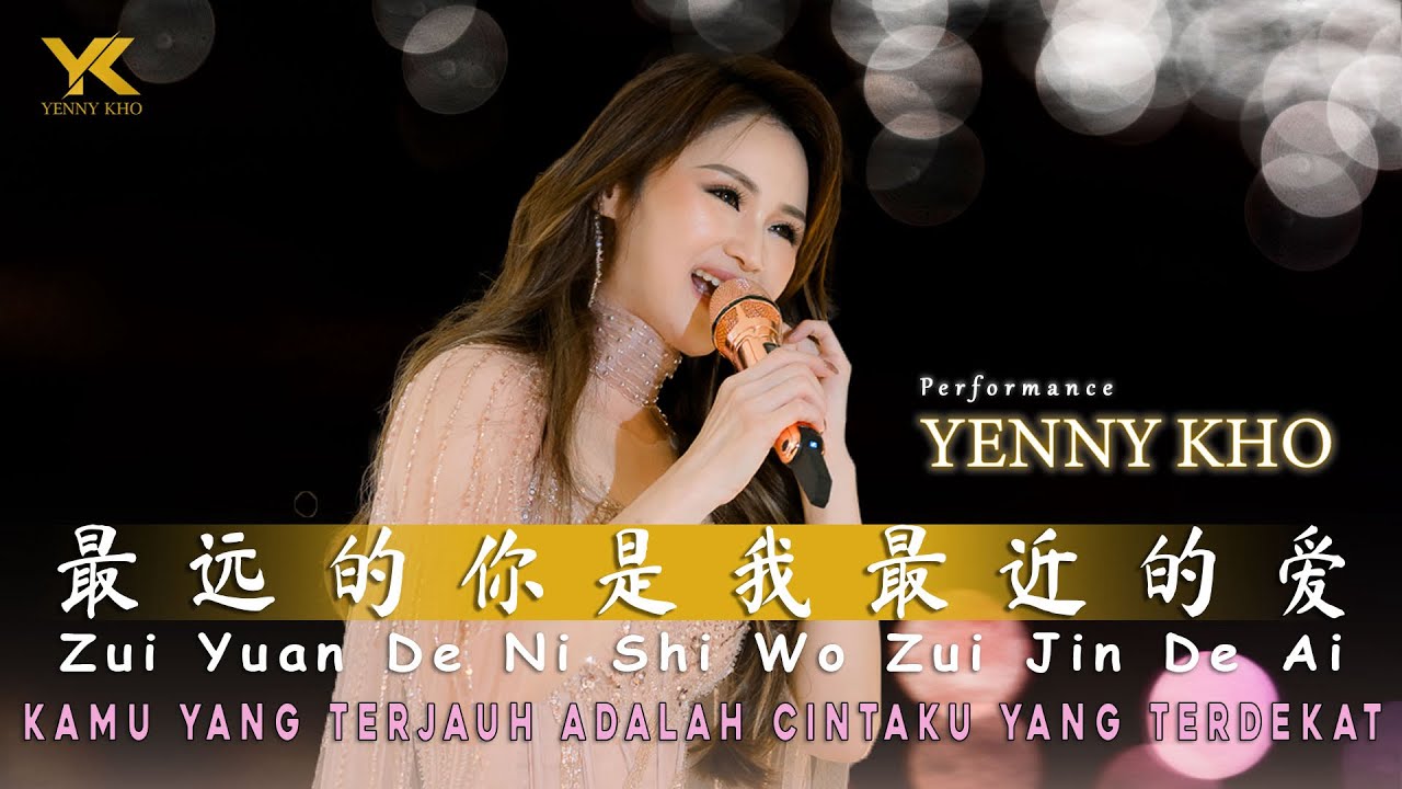 PERFORMANCE YENNY KHO / YK (许燕妮) ZUI YUAN DE NI SHI WO ZUI JIN DE AI (最远的你是我最近的爱) LIRIK & TERJEMAHAN
