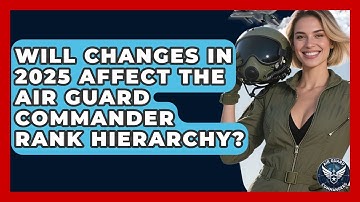 Will Changes in 2025 Affect the Air Guard Commander Rank Hierarchy? - Air Guard Commanders