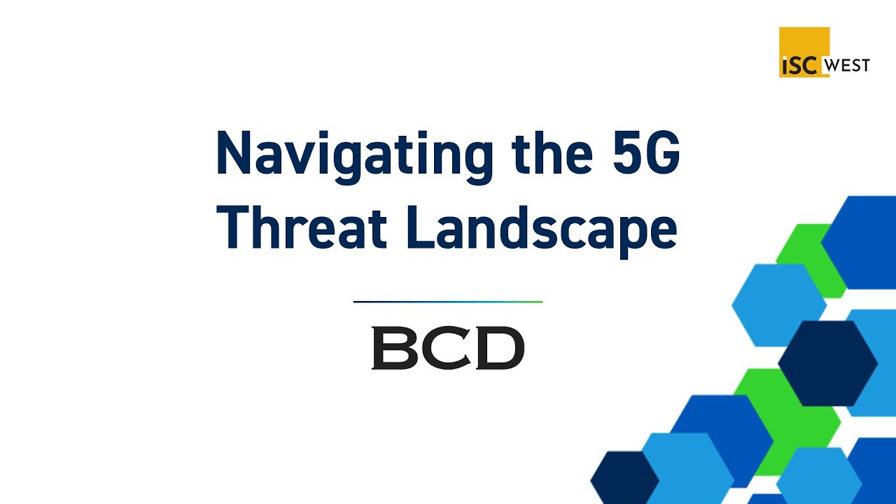 Navigating the 5G Threat Landscape [ISC West 2021]