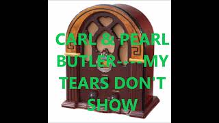 CARL & PEARL BUTLER    MY TEARS DON'T SHOW