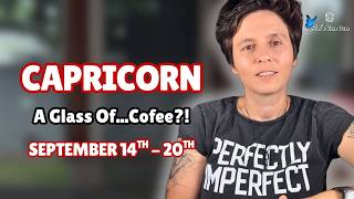 CAPRICORN ♑︎ - "A Glass Of...Coffee?!" SEPTEMBER 14TH - 20TH | Weekly Reading