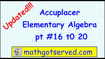 Accuplacer elementary algebra problems 16 to 20 updated college board