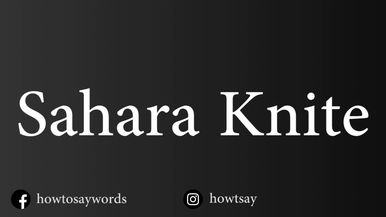 How To Pronounce Sahara Knite YouTube