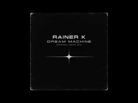 Rainer K - Dream Machine (Original 2000 Mix)