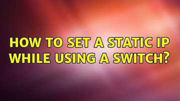 How to set a static IP while using a switch?