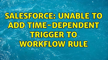 Salesforce: Unable to add time-dependent trigger to workflow rule