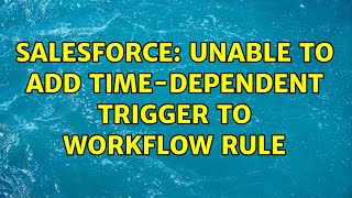 Salesforce: Unable to add time-dependent trigger to workflow rule