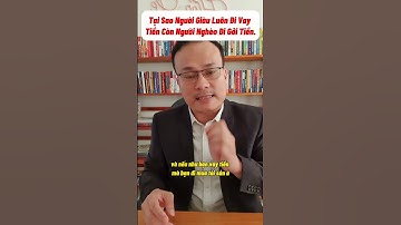 Tại Sao Người Giàu Đi Vay Tiền Ngân Hàng.Còn Người Nghèo Đi Gởi Tiền