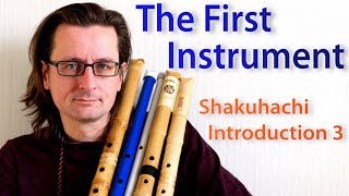 Shakuhachi Introduction 3: The First Instrument