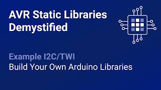 AVR Static Libraries Demystified: Example I2C/TWI