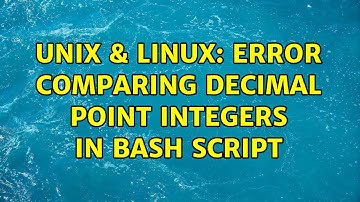 Unix & Linux: Error comparing decimal point integers in bash script (7 Solutions!!)