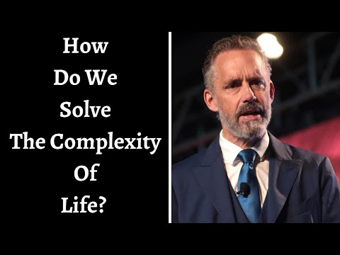 Jordan Peterson ~ How Do We Solve The Complexity Of Life