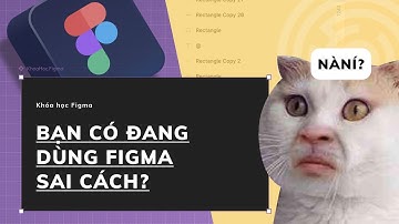 Hướng dẫn Figma - Bạn có đang dùng Figma sai cách?  - Figma designer Việt Nam