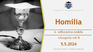 Homília - 6. veľkonočná nedeľa B (5.5.2024)