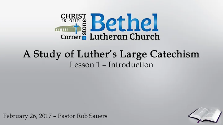 A Study of Luther's Large Catechism - Lesson 1 - Introduction