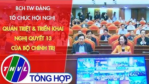 BCH TW Đảng tổ chức hội nghị quán triệt và triển khai Nghị quyết 13 của Bộ Chính trị
