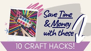 10 CRAFT HACKS To Save Time, Money, and Energy!