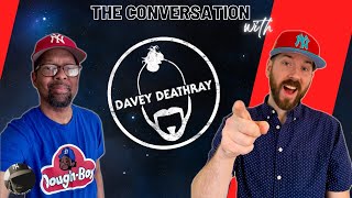 THE CONVERSATION with Davey Deathray!