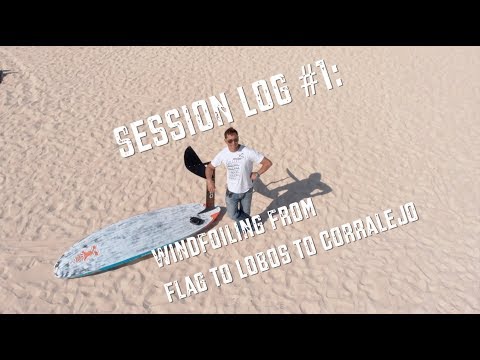 Session Log #1: Windfoiling from Flag to Lobos to Corralejo