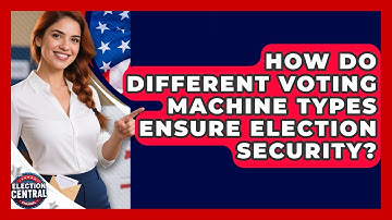 How Do Different Voting Machine Types Ensure Election Security? - Election Central Channel