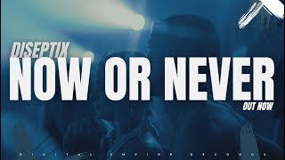 Diseptix - Now or Never [OUT NOW]