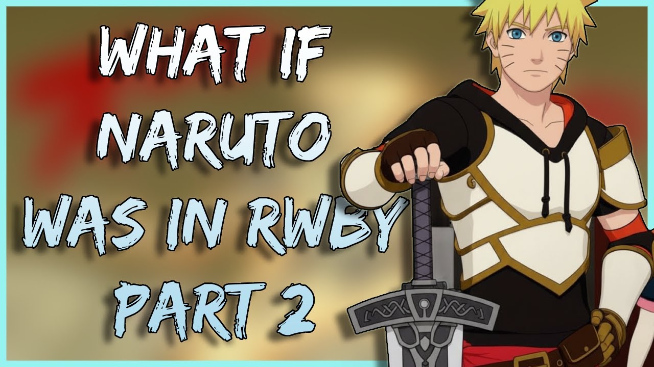 What If Naruto Was in RWBY? | Part 2