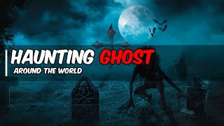 Top 10 most haunting ghost stories from around the world