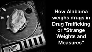 How Alabama weighs drugs in Drug Trafficking or Strange Weights and Measures