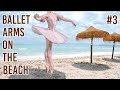 BALLET WORKOUT on the BEACH - Episode #3 - BALLET ARMS, no Equipment!