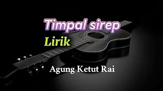 Timpal sirep - Agung Ketut Rai (Lirik) Timpal sirep - Agung Ketut Rai (Lirik)