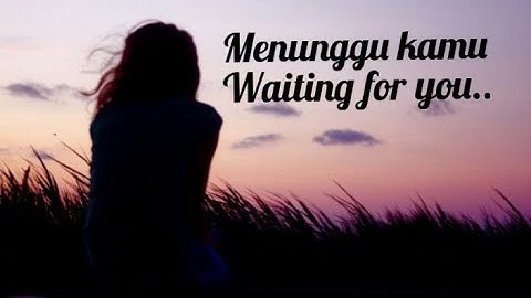 #waiting for you lyrics-menunggu kamu lyrics translation