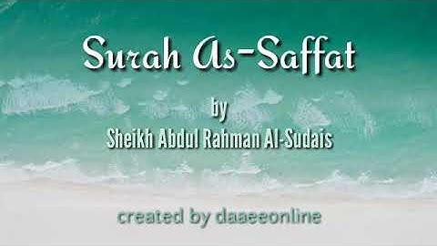 37. Surah As-Saffat | Sheikh Abdul Rahman Al-Sudais - شيخ  عبدالرحمن السديس | سورة الصافات