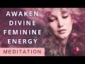 Awaken Your Divine Feminine Energy, Connect with your Inner Goddess, Guided Meditation