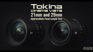 Tokina Cinema Vista 21mm and 29mm First Look and Test
