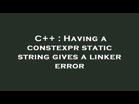 C++ : Having a constexpr static string gives a linker error