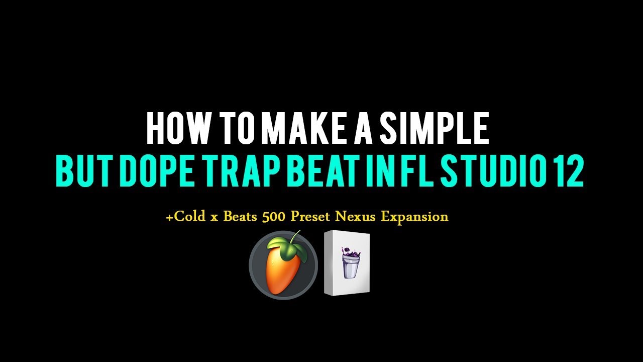 How to Make A Simple But Dope Trap Beat In Fl Studio 12 - YouTube