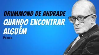 Quando Encontrar Alguém | Poema atribuído a Drummond de Andrade mas é de Selma Soares Albuquerque