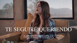 Ingrid Contreras - Te Seguiré Queriendo (Video Oficial) chords