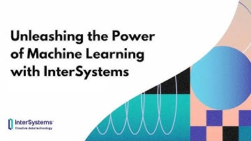 Unleashing the Power of Machine Learning with InterSystems