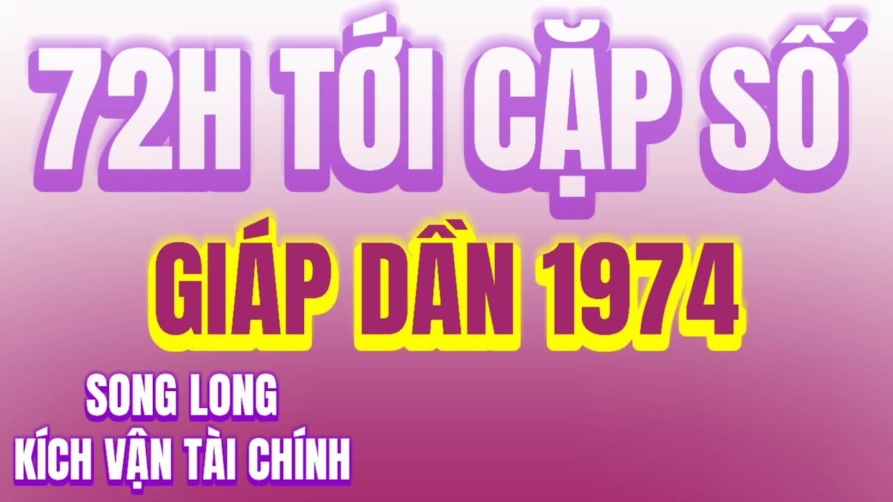 Niềm Vi Đón Xuân Vui Vẻ! Tử Vi Giáp Dần 1974. Có 72H Tới Long Hổ Tương Phùng, Số Này Giúp Bạc Tỷ Về!