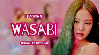 Blackpink Ai - ‘Wasabi’ (Original By Little Mix)