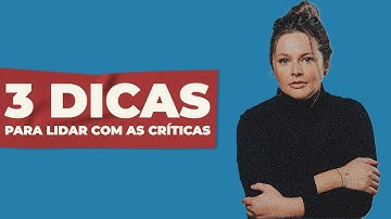 3 Dicas para lidar com as críticas!