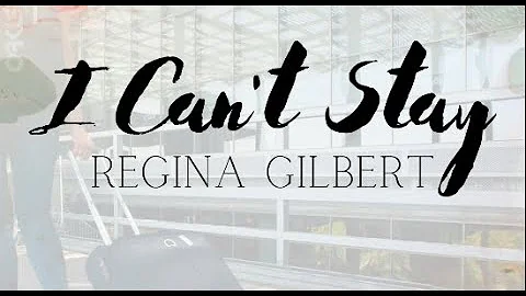 I Can't Stay - Regina Gilbert