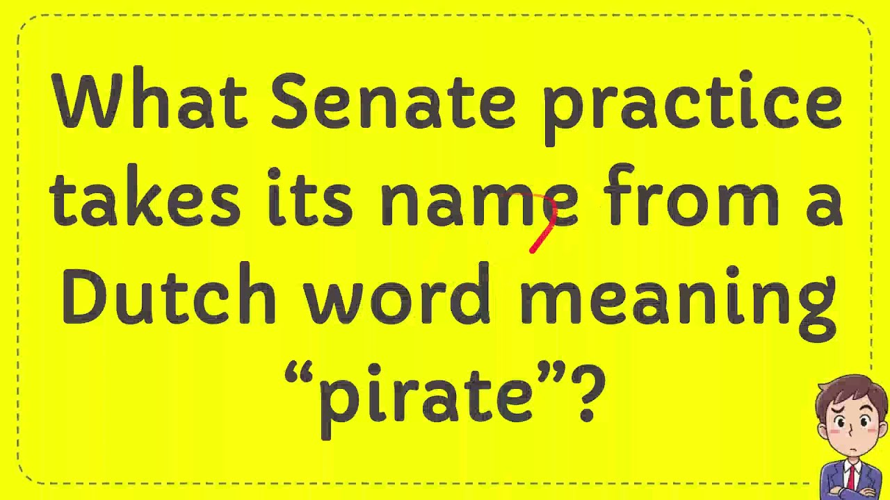 what-senate-practice-takes-its-name-from-a-dutch-word-meaning-pirate